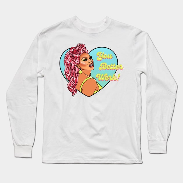 You Better Werk! Long Sleeve T-Shirt by drawingsbydarcy